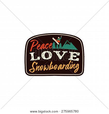 Snowboarding Retro Logo With Quote - Peace Love Snowboarding. Mountain Explorer Badge. Camping Adven