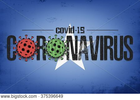 Flag Of Somalia With Coronavirus Covid-19. Virus Cells Coronavirus Bacteriums Against Background Of 