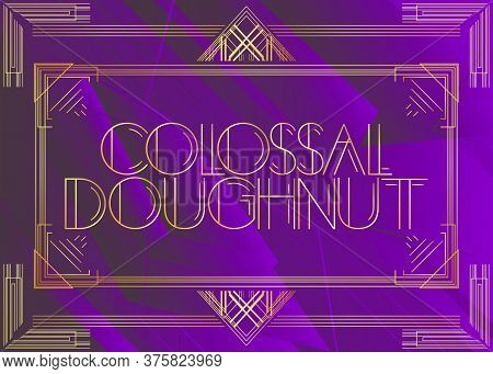 Art Deco Colossal Doughnut Text. Decorative Greeting Card, Sign With Vintage Letters.