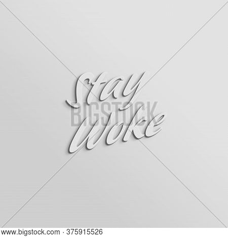 A Light Grey And White Modern Style 3d Stay Woke Graphic Illustration