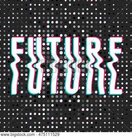 Wavy Text Of Future With Glitch Effect On Futuristic Background. Lettering In Trendy Psychedelic Y2k