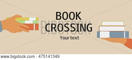 Bookcrossing. Hands Holding Books. Exchange, Donation, Buying Books. Read Books Lovers. World Book D