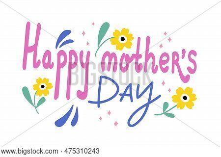 Happy Mother's Day. Congratulations On The International Holiday. Hand Drawn Flowers And Hand Letter