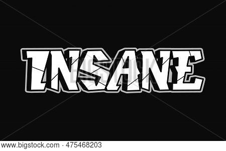 Insane - Single Word, Letters Graffiti Style. Vector Hand Drawn Logo. Funny Cool Trippy Word Insane,
