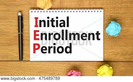 Iep Symbol. Concept Words Iep Initial Enrollment Period On Beautiful White Note. Beautiful Wooden Ta