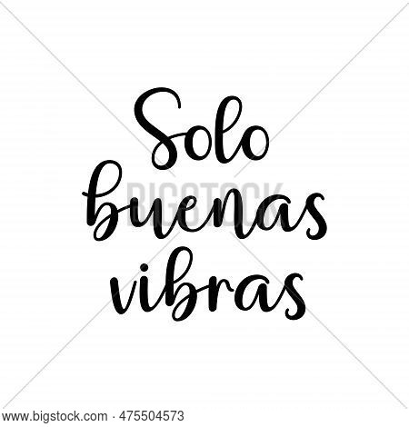 Solo Buenas Vibras - Spanish Translation - Good Vibes Only. Black Ink Trendy Script Lettering, Motiv