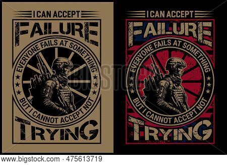 I Can Accept Failure, Veteran T Shirt Design With Grungy Effect. Soldier T Shirt Design With A Soldi