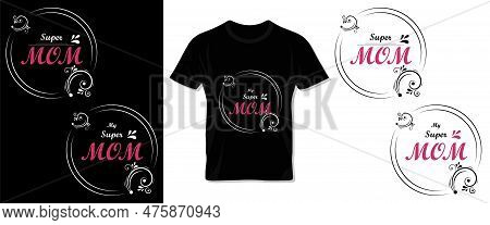 Happy Mother\'s Day Typography Vector Tee Shirt, Lettering And Template Design For Mom And Children.