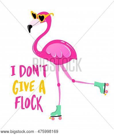 I Don't Give A Flock - Motivational Quotes. Hand Painted Brush Lettering With Skater Flamingo. Good 