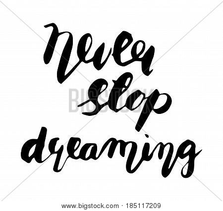 Hand lettering - Never stop dreaming. Motivational poster print illustration