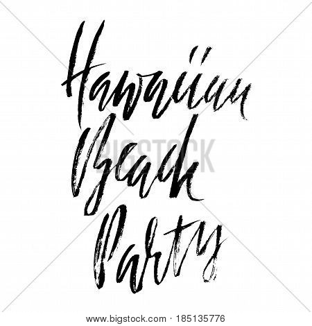 Hawaiian beach party. Ink hand drawn lettering. Modern dry brush calligraphy. Handwritten phrase. Inspiration graphic design typography element.