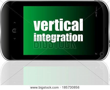 Business Concept. Words Vertical Integration . Detailed Modern Smartphone