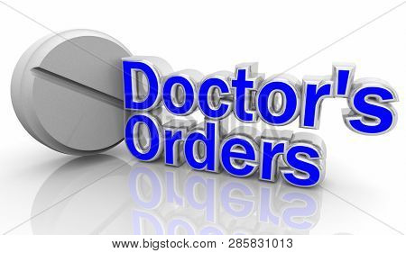 Doctor's Orders Medicine Pill Drug Words 3d Illustration