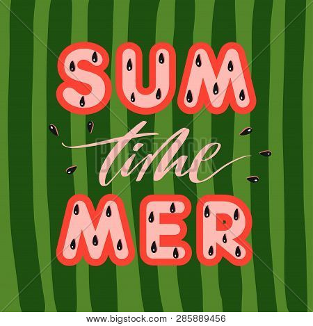 Summer Time - Fresh Lettering Vector Card. Watermelon Background Illustration.