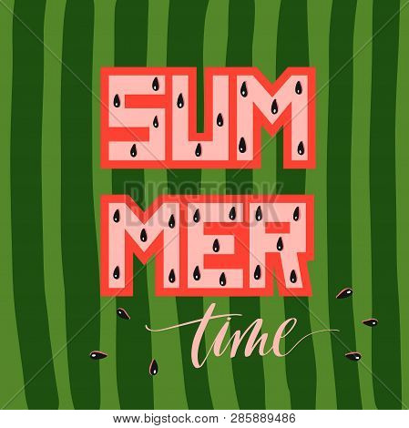 Summer Time - Fresh Lettering Vector Card. Watermelon Background Illustration.