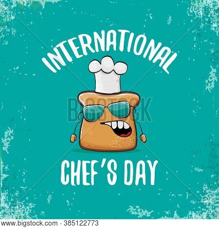 International Chef Day Greeting Card Or Banner With Vector Funny Cartoon Chef Bread With Cheaf Hat I