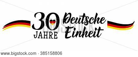 Germany Unity Day Greeting Card. Text In German: 30 Years Of German Unity. Lettering. Vector Illustr