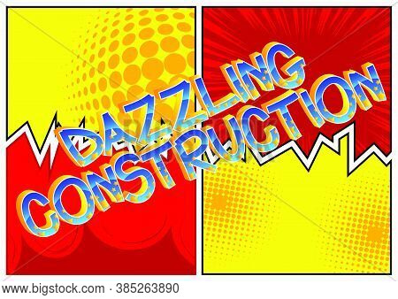 Dazzling Construction Comic Book Style Cartoon Words On Abstract Comics Background.