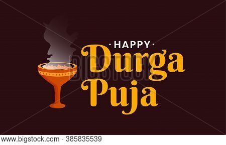 Typography Text On Indian Festival Of Durga Puja With Dhunuchi Element. Happy Durga Puja.