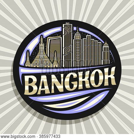 Vector Logo For Bangkok, Black Decorative Badge With Outline Illustration Of Famous Bangkok City Sca