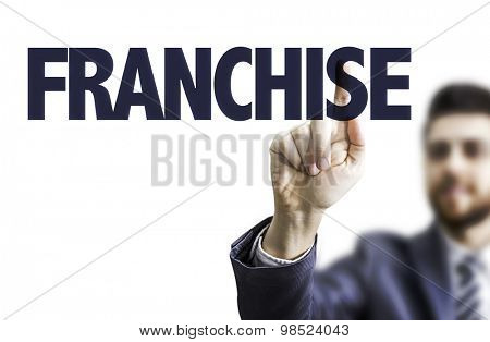 Business man pointing the text: Franchise