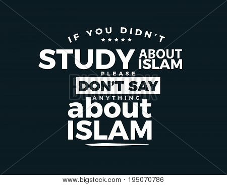 if you didn't study about islam please don't say anything about islam