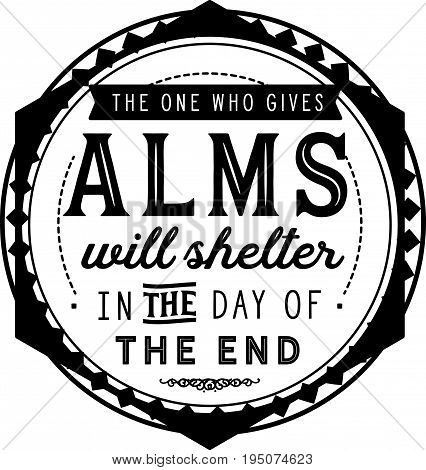The one who gives ALMS will shelter in the day of the end.