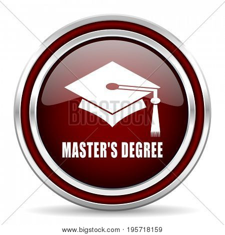 Masters degree red glossy icon. Chrome border round web button. Silver metallic pushbutton.