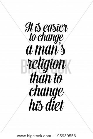 Quote food calligraphy style. Hand lettering design element. Inspirational quote: It is easier to change a man's religion than to change his diet.