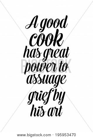 Quote food calligraphy style. Hand lettering design element. Inspirational quote: A good cook has great power to assuage grief by his art.