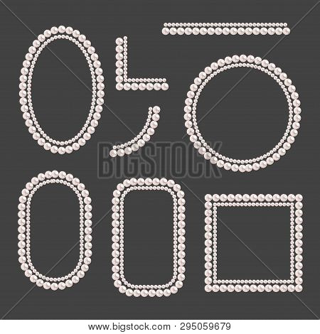 Set Of Pearl Frames Isolated On Gray Background. Vector Elements For Wedding Decoration, Banners, Ca