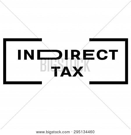Indirect Tax Stamp On White Background. Signs And Symbols Series.