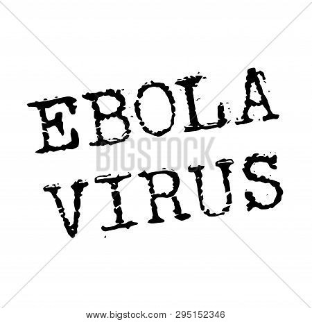 Ebola Virus Stamp On White. Stamps And Advertisement Labels Series.