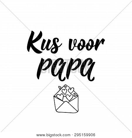 Dutch Text: Kiss For Dad. Lettering. Vector. Element For Flyers, Banner And Posters Modern Calligrap