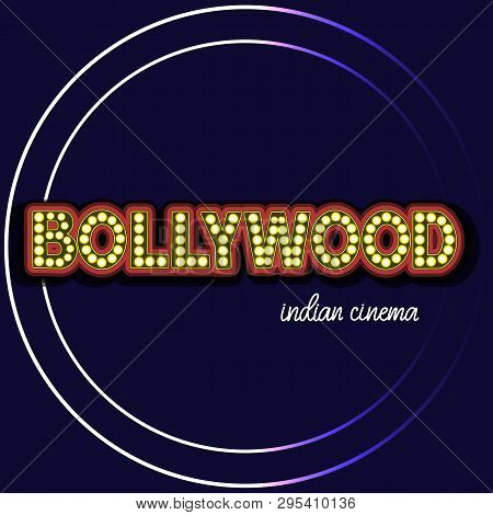 Bollywood Indian Cinema. Movie Banner, Logotype, Film Poster In Retro Stylewith Neon Lights. Letteri