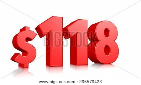 118$ One Hundred And Eighteen Price Symbol. Red Text 3d  Render With Dollar Sign On White Background