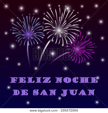 Vector Festive Poster Happy Night Of Saint John With Colorful Fireworks And Text. Spanish Translatio