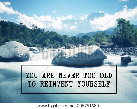 Motivational And Inspirational Wording - You Are Never Too Old To Reinvent Yourself. Blurred Styled 