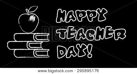 Happy Teacher Day Banner. White Chalk Outline On Blackboard Style. Vector Illustration With Greeting
