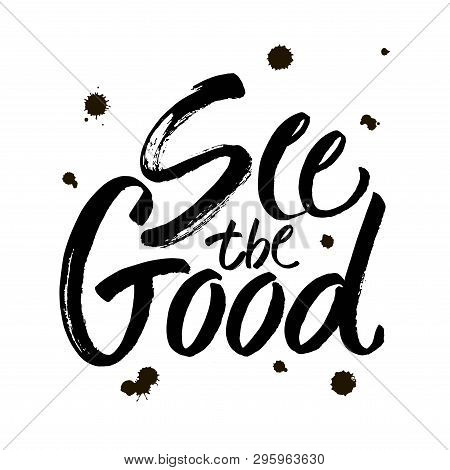 See The Good Black And White Hand Lettering Positive Quote, Motivation And Inspiration Phrase Callig