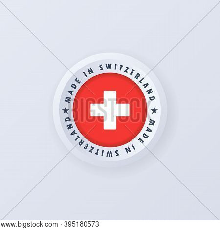 Made In Switzerland. Swiss Made. Switzerland Emblem, Label, Sign, Button, Badge In 3d Style. Flag Of
