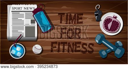Top View Of A Wooden Table With Sports Equipment. Label Time For Fitness. Sports Fan Table With Dumb
