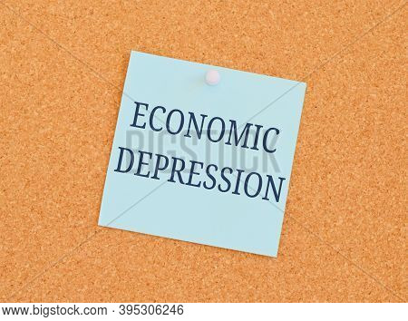 Economic Depression Reminder Note Over A Kork Board.economic Impact Of Covid 19.business Photo Text 