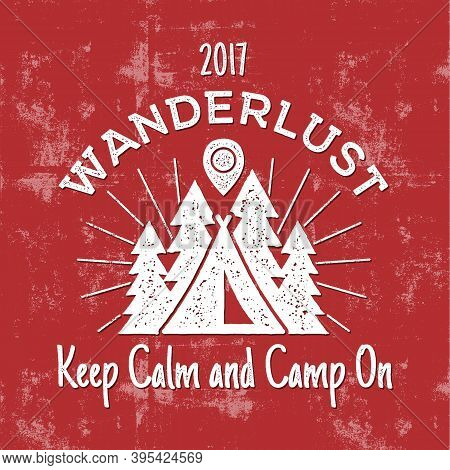 Wanderlust Camping Badge. Old School Hand Drawn T Shirt Print Apparel Graphics. Retro Typographic Cu