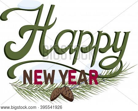 Hand Made Christmas Lettering Happy New Year, Beautiful Greeting With Twig And Cones