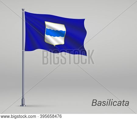 Waving Flag Of Basilicata - Region Of Italy On Flagpole. Templat