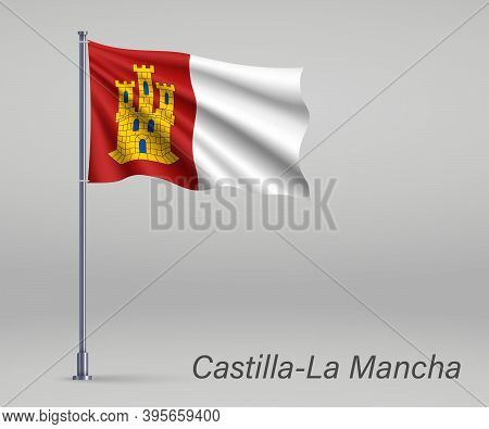 Waving Flag Of Castilla-la Mancha - Region Of Spain On Flagpole.
