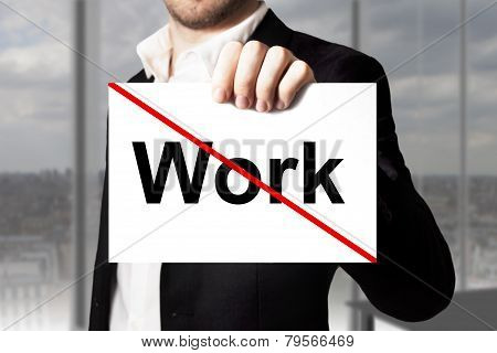 Businessman Holding Sign Work Crossed Out