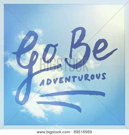 Inspirational Typographic Quote - Go be Adventurous