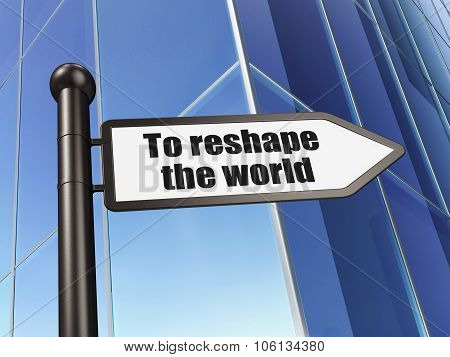 Politics concept: sign To reshape The world on Building background